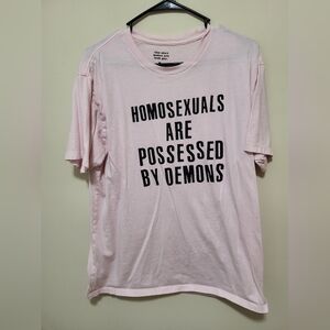 Homosexual Are Possessed By Demons t shirt
